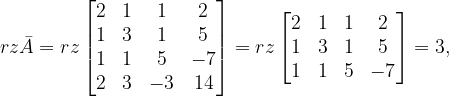 \dpi{120} rz\bar{A}=rz\begin{bmatrix} 2 & 1 & 1 &2 \\ 1& 3 & 1 & 5\\ 1& 1 &5 &-7 \\ 2 &3 & -3 &14 \end{bmatrix}=rz\begin{bmatrix} 2 & 1 &1 &2 \\ 1 & 3 & 1 &5 \\ 1& 1 & 5 &-7 \end{bmatrix}=3,